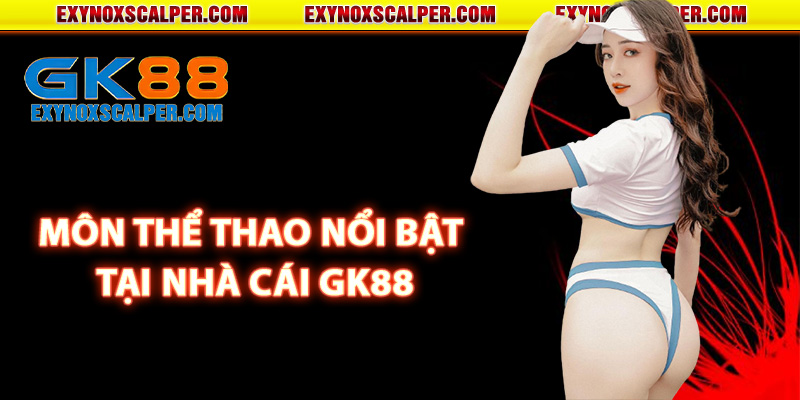 Các môn thể thao nổi bật tại nhà cái GK88