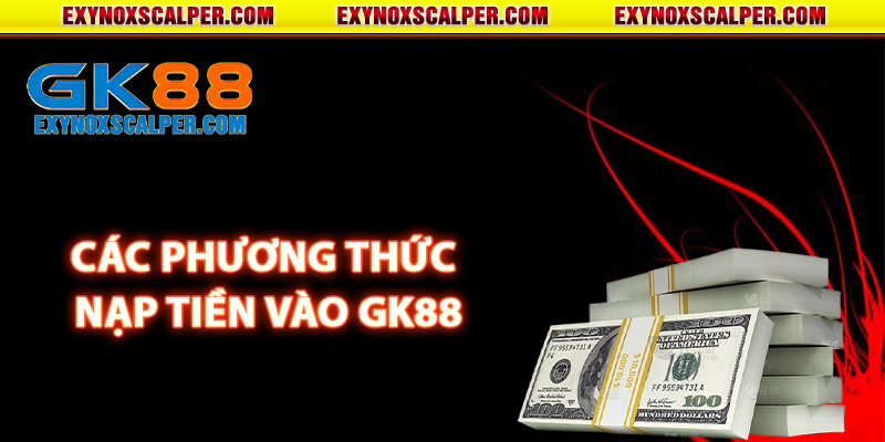 Các phương thức nạp tiền vào GK88