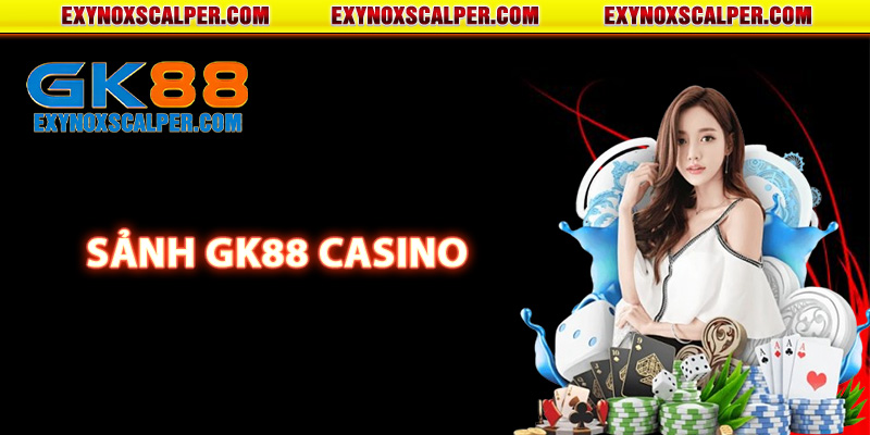 Điểm nổi bật của sảnh Gk88 Casino