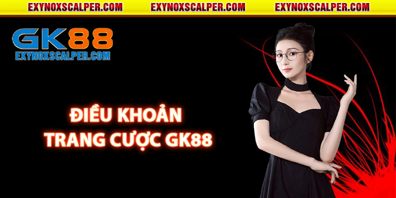 Điều khoản trang cược GK88 quy định