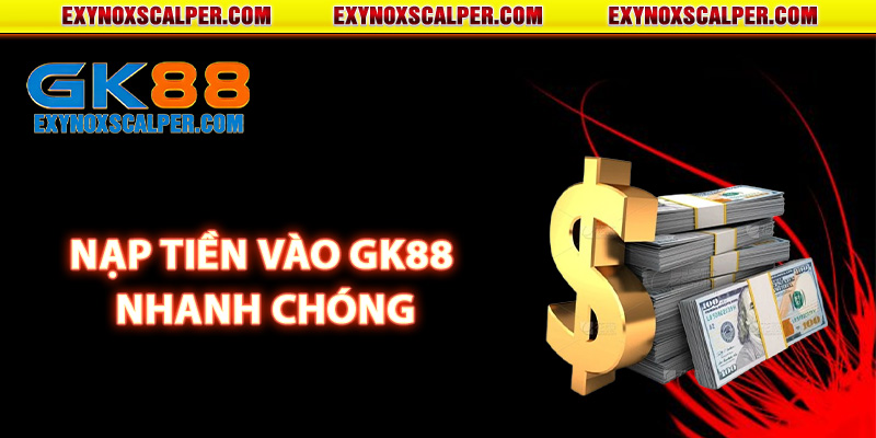 Hướng dẫn nạp tiền vào GK88 nhanh chóng