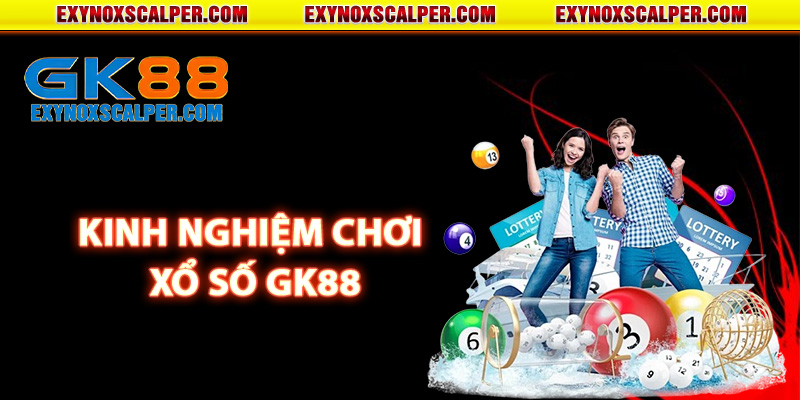 Kinh nghiệm chơi xổ số GK88 cho người mới