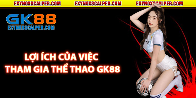 Lợi ích của việc tham gia thể thao GK88