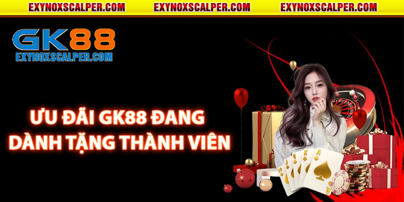 Ưu đãi GK88 đang dành tặng thành viên