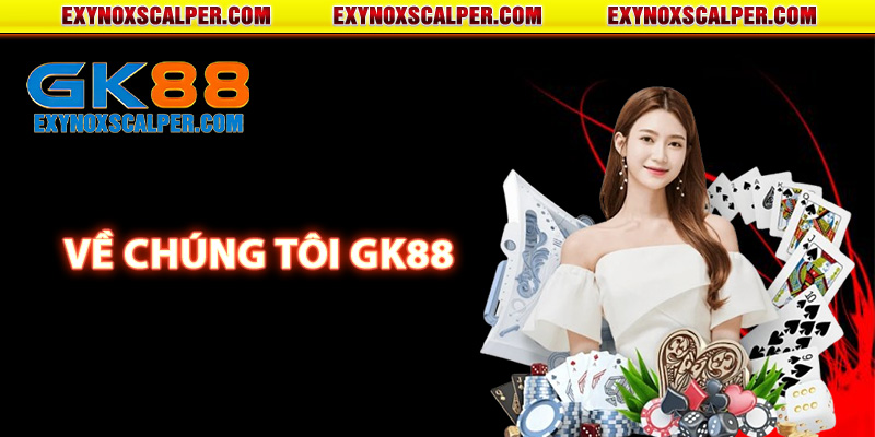 Về chúng tôi GK88 tổng quan nhất